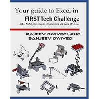 Your guide to excel in FIRST Tech Challenge: Robot Architecture, Design, Programming and Game Strategies Your guide to excel in FIRST Tech Challenge: Robot Architecture, Design, Programming and Game Strategies Kindle Paperback