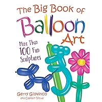 The Big Book of Balloon Art: More Than 100 Fun Sculptures (Dover Crafts: Dolls & Toys) The Big Book of Balloon Art: More Than 100 Fun Sculptures (Dover Crafts: Dolls & Toys) Paperback Kindle