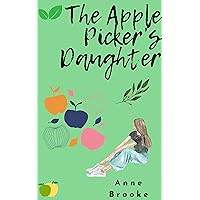 The Apple Picker's Daughter: A moving family story about a young girl learning to understand her place in the world The Apple Picker's Daughter: A moving family story about a young girl learning to understand her place in the world Kindle Paperback