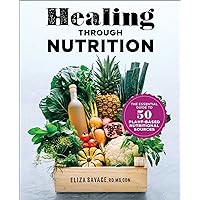 Healing through Nutrition: The Essential Guide to 50 Plant-Based Nutritional Sources Healing through Nutrition: The Essential Guide to 50 Plant-Based Nutritional Sources Paperback Kindle