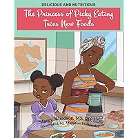 The Princess of Picky Eating Tries New Foods (Delicious and Nutritious) The Princess of Picky Eating Tries New Foods (Delicious and Nutritious) Paperback Kindle Hardcover