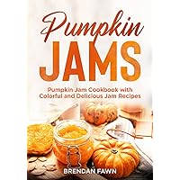 Pumpkin Jams: Pumpkin Jam Cookbook with Colorful and Delicious Jam Recipes (Sweet Pumpkin Tastes) Pumpkin Jams: Pumpkin Jam Cookbook with Colorful and Delicious Jam Recipes (Sweet Pumpkin Tastes) Paperback Kindle Hardcover
