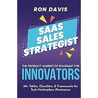 The SaaS Sales Strategist: The Product-Market Fit Roadmap To Dominance in the Tech Marketplace The SaaS Sales Strategist: The Product-Market Fit Roadmap To Dominance in the Tech Marketplace Kindle Hardcover Paperback