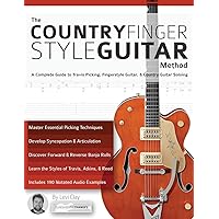The Country Fingerstyle Guitar Method: A Complete Guide to Travis Picking, Fingerstyle Guitar, & Country Guitar Soloing (Learn How to Play Country Guitar)