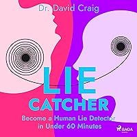 Lie Catcher: Become a Human Lie Detector in Under 60 Minutes Lie Catcher: Become a Human Lie Detector in Under 60 Minutes Audible Audiobook Kindle Paperback
