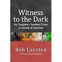 Witness to the Dark: My Daughter's Troubled Times. A Comedy of Emotions. Witness to the Dark: My Daughter's Troubled Times. A Comedy of Emotions. Paperback Kindle
