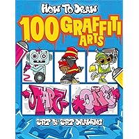 How to Draw 100 Graffiti Arts: Easy Step-by-Step Guide To Teach Kids And Beginners How To Draw Graffiti Letters, Characters, And Fonts. How to Draw 100 Graffiti Arts: Easy Step-by-Step Guide To Teach Kids And Beginners How To Draw Graffiti Letters, Characters, And Fonts. Paperback