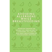 Avoiding allergens while breastfeeding: Guidance for women who are avoiding dairy, soy, and/or eggs while breastfeeding from two registered dietitians