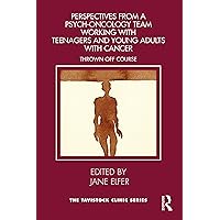 Perspectives from a Psych-Oncology Team Working with Teenagers and Young Adults with Cancer: Thrown Off Course (ISSN) Perspectives from a Psych-Oncology Team Working with Teenagers and Young Adults with Cancer: Thrown Off Course (ISSN) Kindle Hardcover Paperback