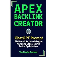 Apex Backlink Creator: SEO Backlinks, Search Engine Marketing Basics, Search Engine Optimization (Apex ChatGPT Prompts Book 10)
