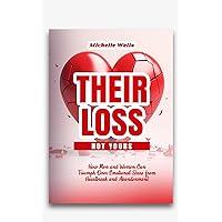 Their Loss, Not Yours: How Men and Women Can Triumph Over Emotional Scars from Heartbreak and Abandonment.