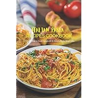 Italian Pasta Recipes Cookbook: Simple Way to Cook Spaghetti & Meatballs for Beginners