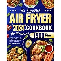 The Essential Air Fryer Cookbook for Beginners 2024: 1900 Days Easy Delicious & Budget-Friendly Air Fryer Recipe Book, 15-Minute Homemade Meals for Busy People | Incl. Fry, Bake, Grill, etc. The Essential Air Fryer Cookbook for Beginners 2024: 1900 Days Easy Delicious & Budget-Friendly Air Fryer Recipe Book, 15-Minute Homemade Meals for Busy People | Incl. Fry, Bake, Grill, etc. Paperback