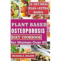 Plant Based Osteoporosis Diet Cookbook for Women Over 50: The Ultimate Guide to Enhance Your Bone Health Naturally with Delicious and Mouthwatering Recipes with 14-Day Meal Plan (Beat osteoporosis) Plant Based Osteoporosis Diet Cookbook for Women Over 50: The Ultimate Guide to Enhance Your Bone Health Naturally with Delicious and Mouthwatering Recipes with 14-Day Meal Plan (Beat osteoporosis) Paperback Kindle