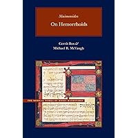 On Hemorrhoids: A New Parallel Arabic-English Edition and Translation (Medical Works of Moses Maimonides) On Hemorrhoids: A New Parallel Arabic-English Edition and Translation (Medical Works of Moses Maimonides) Hardcover