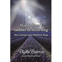 Words from a mother in mourning: How to protect your child from drugs Words from a mother in mourning: How to protect your child from drugs Paperback Kindle