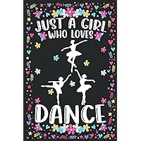 Just A Girl Who Loves Dances: Dance Notebook For Women Girls Kids Gifts: 100 Pages (6x9