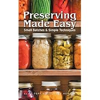 Preserving Made Easy: Small Batches and Simple Techniques Preserving Made Easy: Small Batches and Simple Techniques Paperback