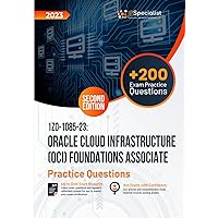 1Z0-1085-23: Oracle Cloud Infrastructure (OCI) Foundations Associate +200 Exam Practice Questions with detail explanations and reference links: Second Edition - 2023 1Z0-1085-23: Oracle Cloud Infrastructure (OCI) Foundations Associate +200 Exam Practice Questions with detail explanations and reference links: Second Edition - 2023 Paperback Kindle