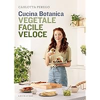 Cucina Botanica. Vegetale, facile, veloce (Italian Edition) Cucina Botanica. Vegetale, facile, veloce (Italian Edition) Kindle Paperback