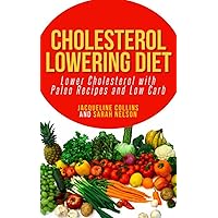 Cholesterol Lowering Diet: Lower Cholesterol with Paleo Recipes and Low Carb Cholesterol Lowering Diet: Lower Cholesterol with Paleo Recipes and Low Carb Kindle Paperback