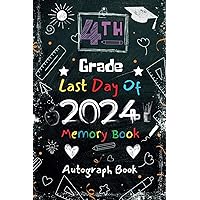 Last Day of 4th Grade Autograph Book: My End Of School Year Memory Book For Graduation For Kids Of All Ages To Collect Signatures, And Special ... Teachers And Friends...Blank Unlined Keepsake