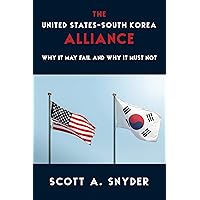 The United States–South Korea Alliance: Why It May Fail and Why It Must Not (A Council on Foreign Relations Book)