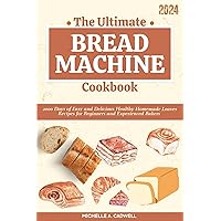 The Ultimate Bread Machine Cookbook: 2000 Days of Easy and Delicious Healthy Homemade Loaves Recipes for Beginners and Experienced Bakers The Ultimate Bread Machine Cookbook: 2000 Days of Easy and Delicious Healthy Homemade Loaves Recipes for Beginners and Experienced Bakers Kindle Hardcover Paperback