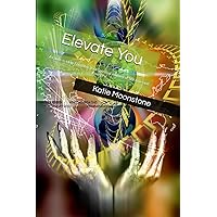 Elevate You: A Guide to Help Enlighten Your Spiritual Journey of Self Love and Energy (The Awakening Series) Elevate You: A Guide to Help Enlighten Your Spiritual Journey of Self Love and Energy (The Awakening Series) Paperback Kindle Hardcover