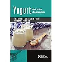 Yogurt: Roles in Nutrition and Impacts on Health Yogurt: Roles in Nutrition and Impacts on Health Paperback Kindle Hardcover