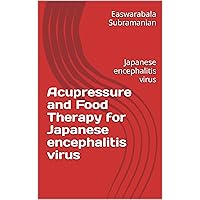 Acupressure and Food Therapy for Japanese encephalitis virus: Japanese encephalitis virus (Common People Medical Books - Part 1 Book 84) Acupressure and Food Therapy for Japanese encephalitis virus: Japanese encephalitis virus (Common People Medical Books - Part 1 Book 84) Kindle Paperback