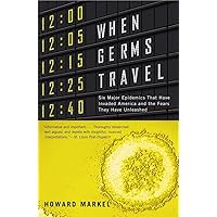 When Germs Travel: Six Major Epidemics That Have Invaded America and the Fears They Have Unleashed When Germs Travel: Six Major Epidemics That Have Invaded America and the Fears They Have Unleashed Paperback Kindle Audible Audiobook Hardcover Audio CD
