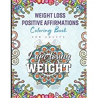 Weight Loss Positive Affirmation Coloring Book For Adults: Motivational and Inspirational Coloring Book For The Weight Lifter Men and Women