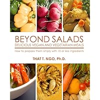 BEYOND SALADS Delicious Vegan and Vegetarian Meals: How to prepare them simply with 10 or less ingredients BEYOND SALADS Delicious Vegan and Vegetarian Meals: How to prepare them simply with 10 or less ingredients Kindle Paperback