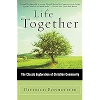 Life Together: The Classic Exploration of Christian in Community Life Together: The Classic Exploration of Christian in Community Paperback Kindle Audible Audiobook Hardcover Audio CD