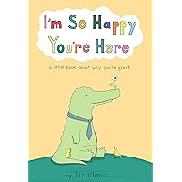 I'm So Happy You're Here: A Little Book About Why You're Great I'm So Happy You're Here: A Little Book About Why You're Great Hardcover Kindle