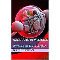 Nanobots in Medicine: Unveiling the Micro Surgeons