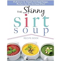 The Skinny Sirt Soup Recipe Book: Delicious & Simple Sirtfood Diet Soups For Health & Weight Loss The Skinny Sirt Soup Recipe Book: Delicious & Simple Sirtfood Diet Soups For Health & Weight Loss Paperback