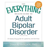 The Everything Health Guide to Adult Bipolar Disorder: A Reassuring Guide for Patients and Families (Everything® Series) The Everything Health Guide to Adult Bipolar Disorder: A Reassuring Guide for Patients and Families (Everything® Series) Paperback Kindle