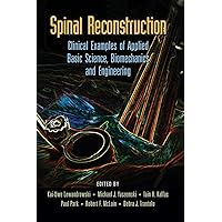 Spinal Reconstruction: Clinical Examples of Applied Basic Science, Biomechanics and Engineering Spinal Reconstruction: Clinical Examples of Applied Basic Science, Biomechanics and Engineering Hardcover Paperback