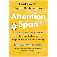 Attention Span: A Groundbreaking Way to Restore Balance, Happiness and Productivity Attention Span: A Groundbreaking Way to Restore Balance, Happiness and Productivity Hardcover Audible Audiobook Kindle Paperback Audio CD