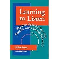 Learning to Listen: Positive Approaches and People with Difficult Behavior Learning to Listen: Positive Approaches and People with Difficult Behavior Paperback