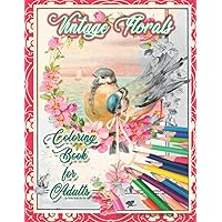 Vintage Florals: Coloring Book for Adults: Beautiful Antique Victorian Flower and Bouquet Images for Relaxing Fun to Color (VINTAGE IMAGES: Adult ... Victorian greeting cards and designs.) Vintage Florals: Coloring Book for Adults: Beautiful Antique Victorian Flower and Bouquet Images for Relaxing Fun to Color (VINTAGE IMAGES: Adult ... Victorian greeting cards and designs.) Paperback