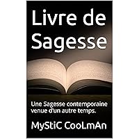 Livre de Sagesse: Une Sagesse contemporaine venue d'un autre temps. (French Edition) Livre de Sagesse: Une Sagesse contemporaine venue d'un autre temps. (French Edition) Kindle Paperback