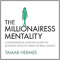 The Millionairess Mentality: A Professional Woman’s Guide to Building Wealth Through Real Estate The Millionairess Mentality: A Professional Woman’s Guide to Building Wealth Through Real Estate Audible Audiobook Kindle Paperback
