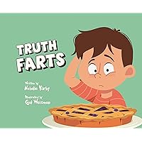 Truth Farts: A delightfully silly story about fibs and farts and the stinky trouble they get us in.