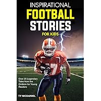 Inspirational Football Stories for Kids: Over 25 Legendary Tales from the Gridiron for Young Readers