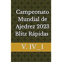 Campeonato Mundial de Ajedrez 2023 Blitz Rápidas V. IV_1 (Spanish Edition) Campeonato Mundial de Ajedrez 2023 Blitz Rápidas V. IV_1 (Spanish Edition) Hardcover Paperback