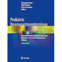 Pediatric Neurogastroenterology: Gastrointestinal Motility Disorders and Disorders of Gut Brain Interaction in Children Pediatric Neurogastroenterology: Gastrointestinal Motility Disorders and Disorders of Gut Brain Interaction in Children Paperback Kindle Hardcover