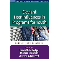 Deviant Peer Influences in Programs for Youth: Problems and Solutions (The Duke Series in Child Development and Public Policy) Deviant Peer Influences in Programs for Youth: Problems and Solutions (The Duke Series in Child Development and Public Policy) Paperback Hardcover